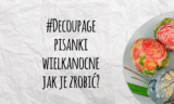 Decoupage – dekorowanie pisanek