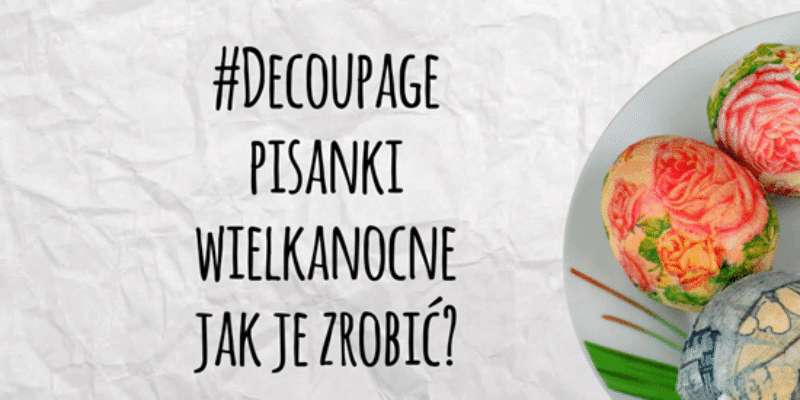 Decoupage – dekorowanie pisanek