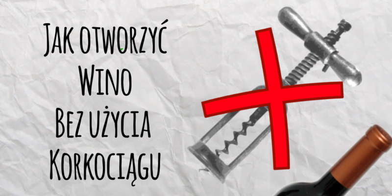 Jak otworzyć wino bez użycia korkociągu?