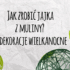 Pisanki Wielkanocne – Ciekawe pomysły i wzory