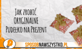 Pudełko na prezent – Zrób to sam