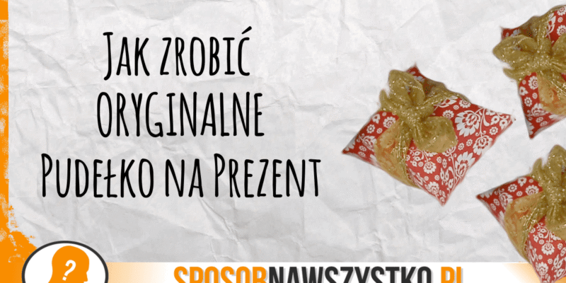 Pudełko na prezent – Zrób to sam