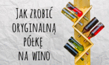 Jak zrobić półkę na wino