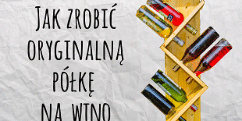 Jak zrobić półkę na wino