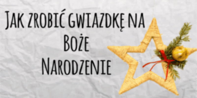 Jak zrobić gwiazdę na Boże Narodzenie?
