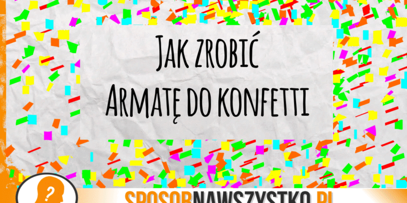 Prosta armatka do konfetti –  Zrób to sam