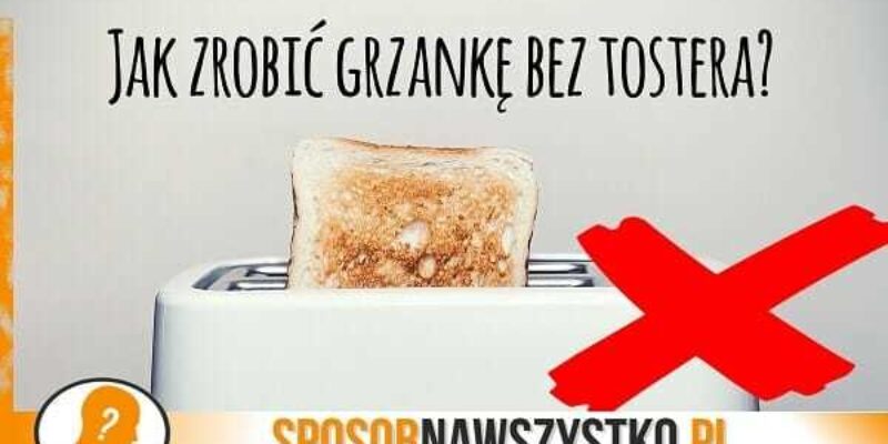 Jak zrobić tosty bez tostera?