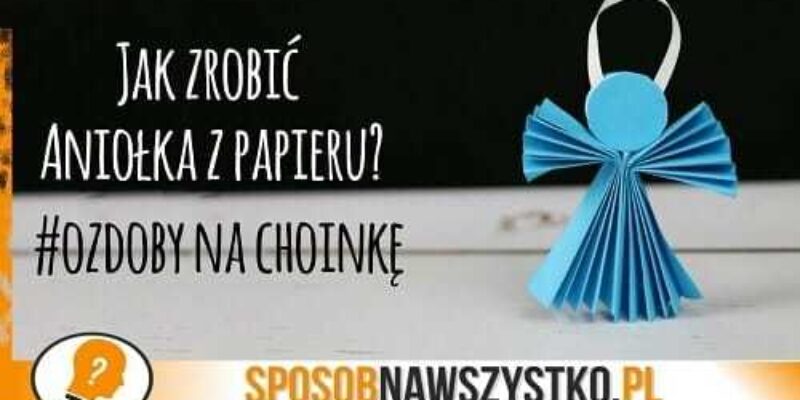 Jak zrobić aniołka z papieru? Ozdoby z papieru