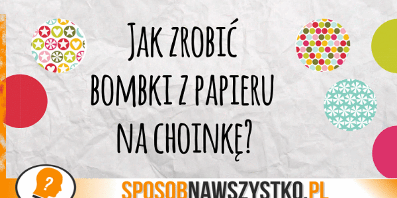 Jak zrobić bombki z papieru na choinkę?