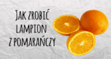 Jak zrobić lampion z pomarańczy?