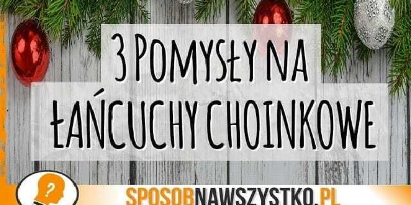 3 pomysły na łańcuch na choinkę