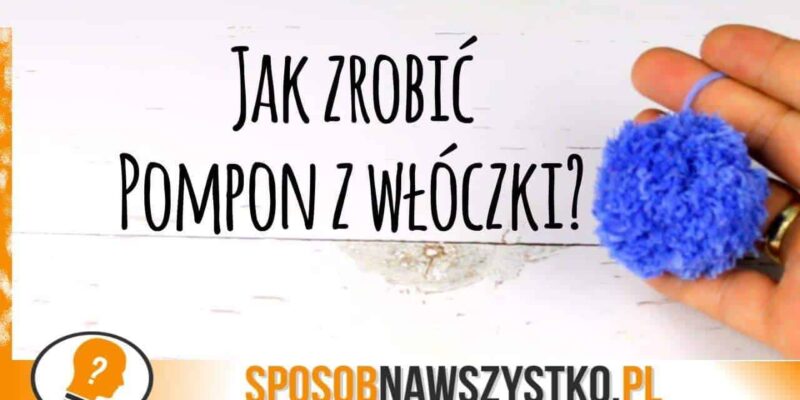 Jak zrobić pompon z włóczki? Pompon do czapki