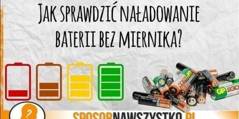 Jak bez miernika sprawdzić czy bateria jest naładowana?