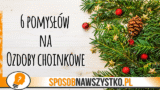 Pomysły na ozdoby choinkowe