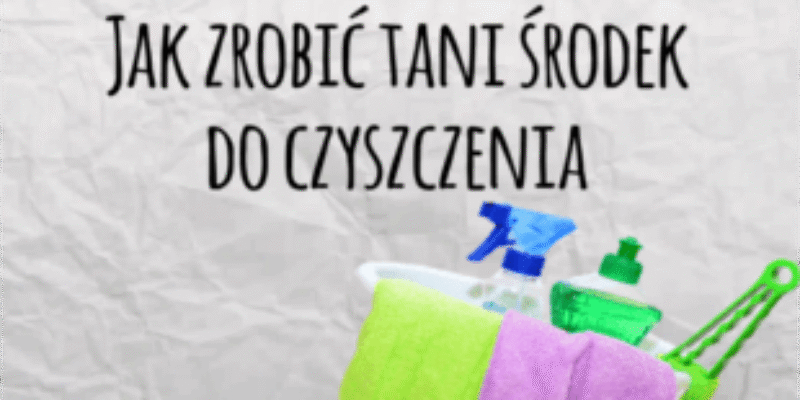 Jak zrobić tani środek do czyszczenia?