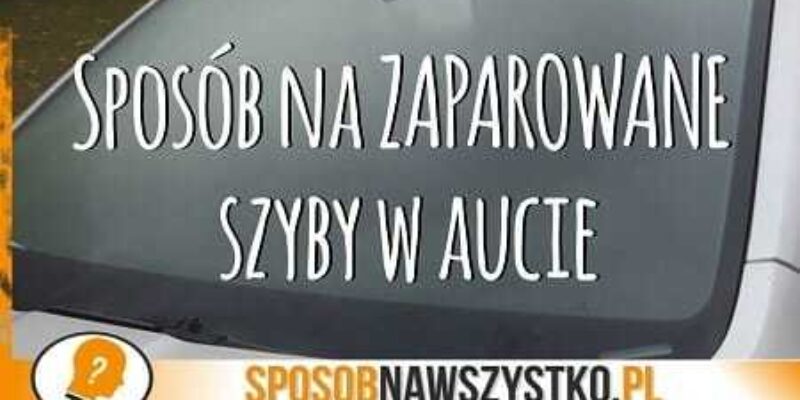 Sposób na zaparowane szyby w aucie